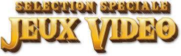 Sélection Spéciale Jeux Vidéo